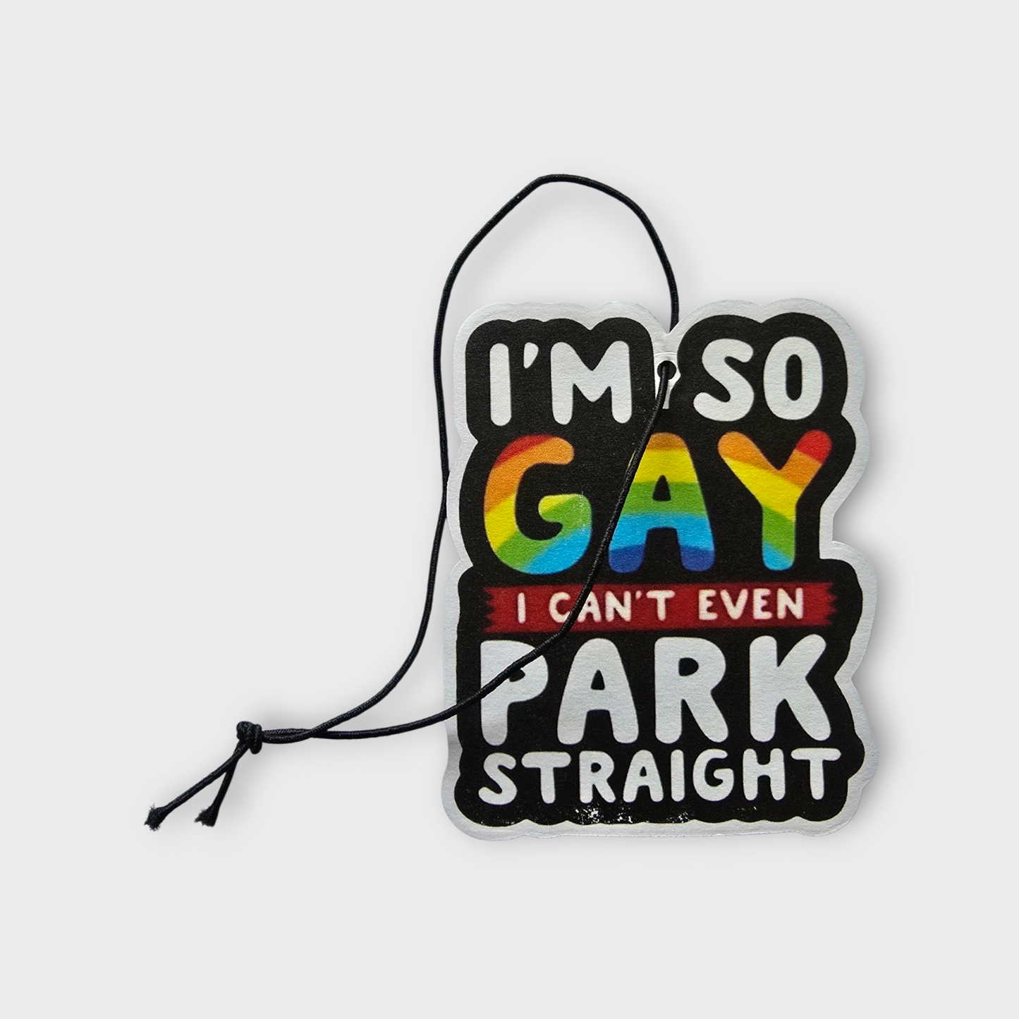 "I'm So Gay I Can't Even Park Straight" Car Air Freshener