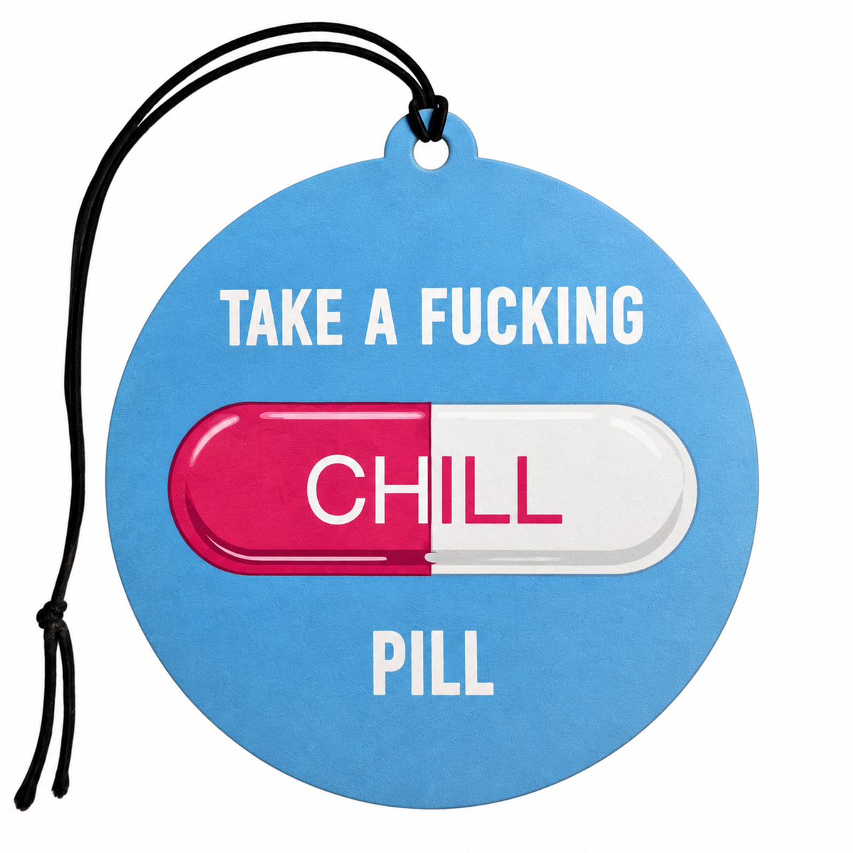 Round blue Take a Fucking Chill Pill car air freshener featuring bold white lettering, a pink and white capsule labelled Chill and a black hanging cord.