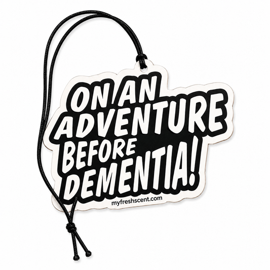 Adventure Before Dementia Car Air Freshener - Freshen Up Your Journey