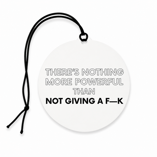 There's Nothing More Powerful Than Not Giving a F—K – Funny Car Air Freshener