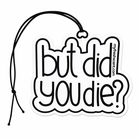But Did You Die? Car Air Freshener – Add a Touch of Humour to Your Drive
