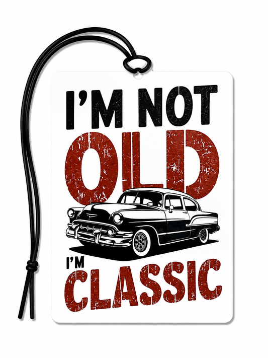 I'm Not Old I'm Classic car air freshener featuring a vintage classic car and distressed retro text.
