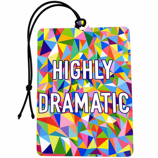 Highly Dramatic Car Air Freshener – Funny Colourful Quote Hanging Car Accessory, Geometric Slogan Design, Novelty Gift for Friends & Stocking Filler