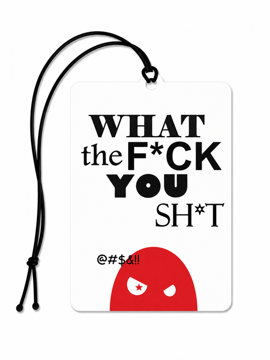 What The Fck You Sht Car Air Freshener – Funny Swear Novelty Hanging Air Freshener