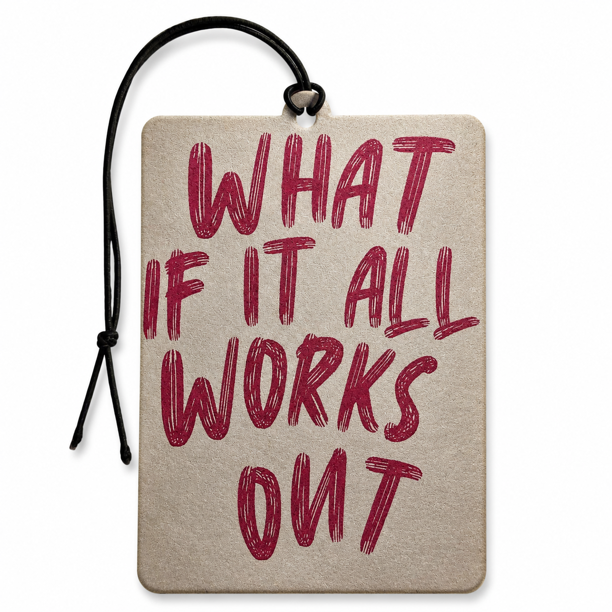 What If It All Works Out motivational quote hanging car air freshener with burgundy lettering on a neutral background